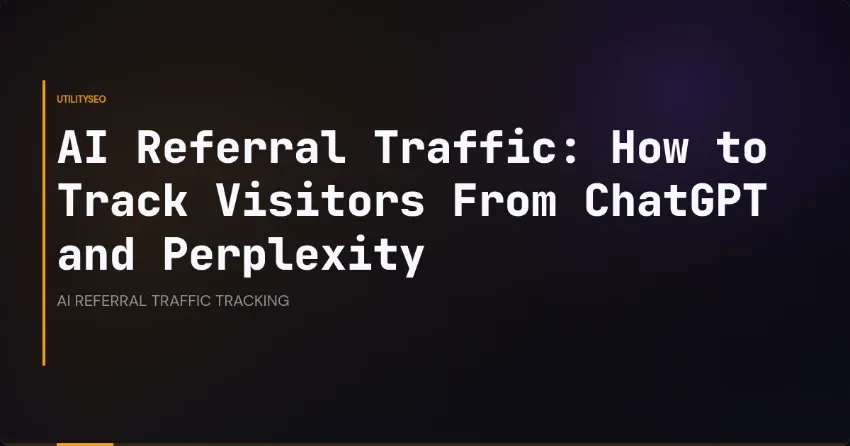 AI Referral Traffic: How to Track Visitors From ChatGPT and Perplexity