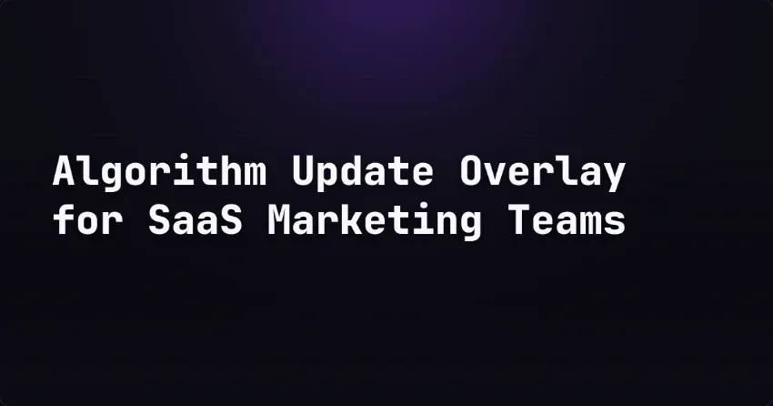 Algorithm Update Overlay for SaaS Marketing Teams