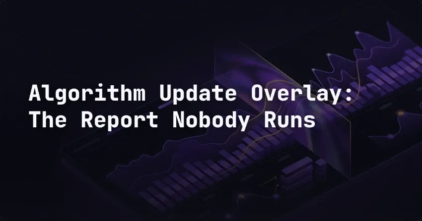 Algorithm Update Overlay: The Report Nobody Runs