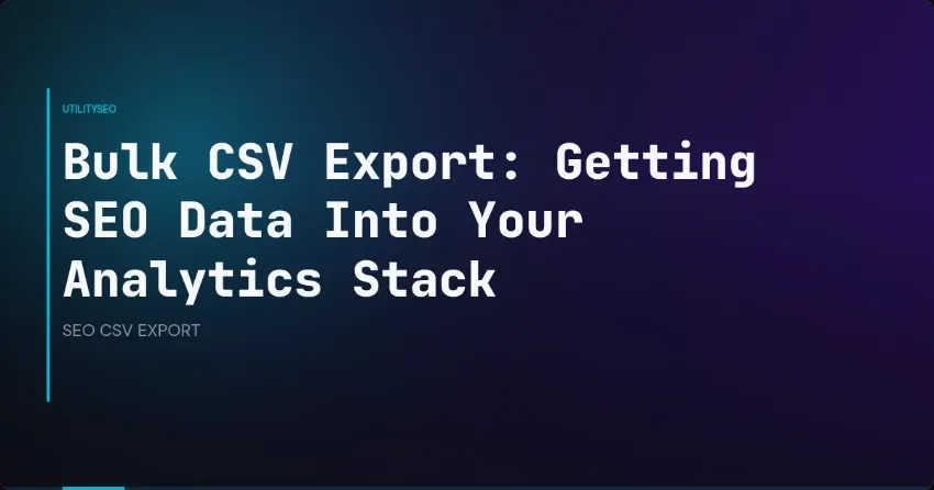 Bulk CSV Export: Getting SEO Data Into Your Analytics Stack