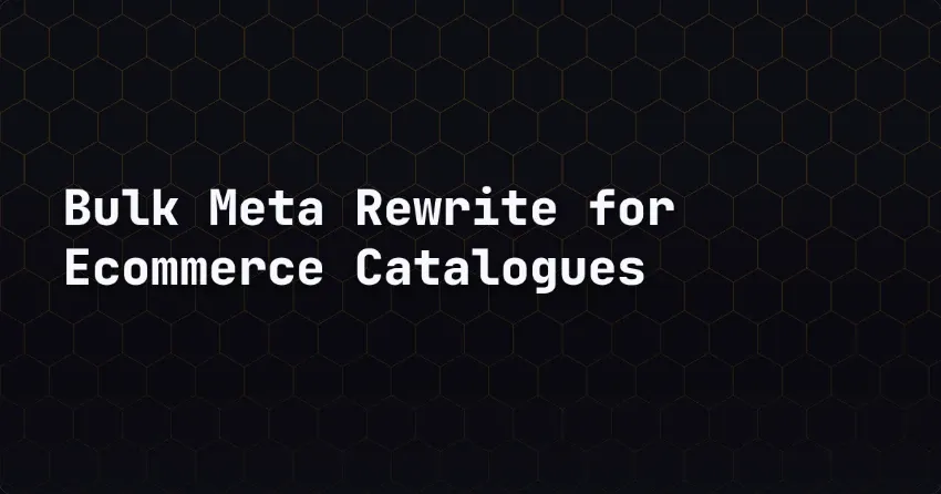 Bulk Meta Rewrite for Ecommerce Catalogues