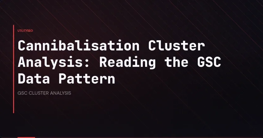 Cannibalisation Cluster Analysis: Reading the GSC Data Pattern