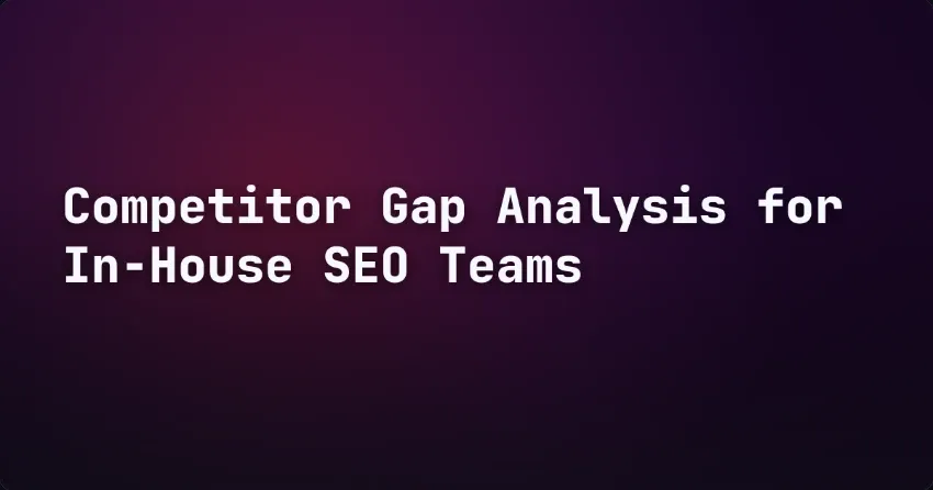 Competitor Gap Analysis for In-House SEO Teams