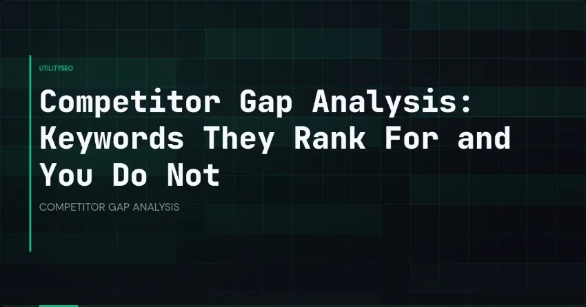 Competitor Gap Analysis: Keywords They Rank For and You Do Not