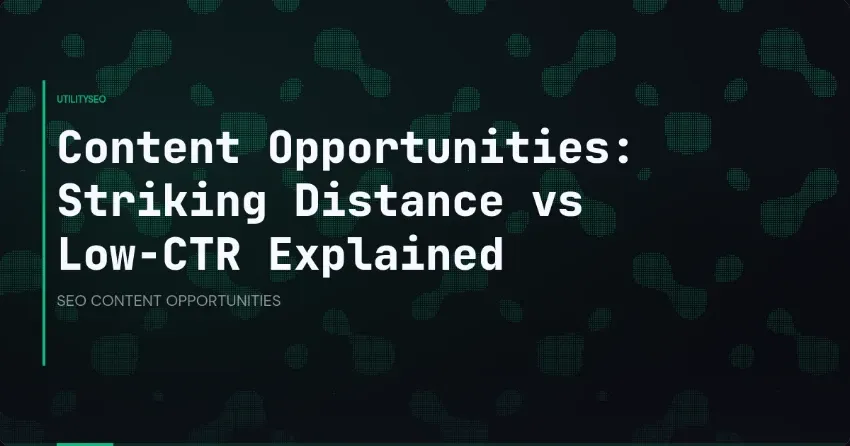 Content Opportunities: Striking Distance vs Low-CTR Explained