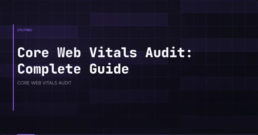 Core-Web-Vitals-Audit: Der komplette Leitfaden