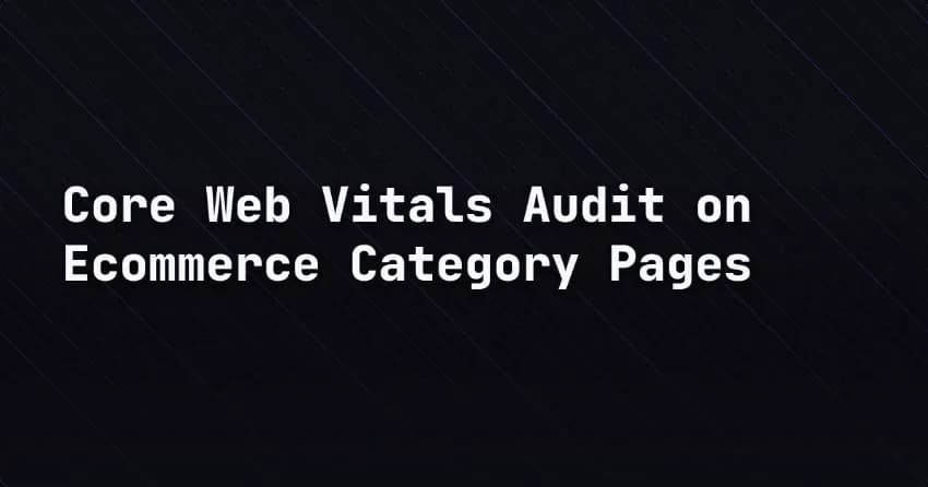 Core Web Vitals Audit on Ecommerce Category Pages