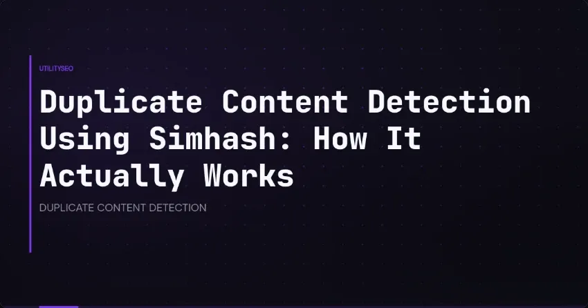 Duplicate Content Detection Using Simhash: How It Actually Works