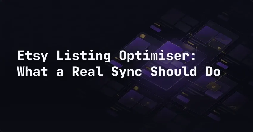 Etsy Listing Optimiser: What a Real Sync Should Do