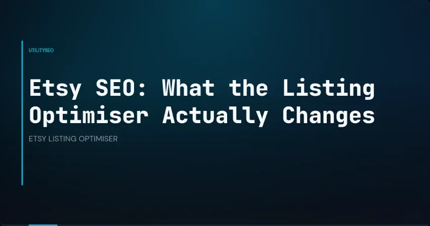 Etsy SEO: What the Listing Optimiser Actually Changes