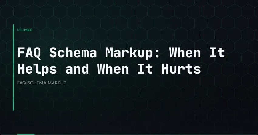 FAQ Schema Markup: When It Helps and When It Hurts