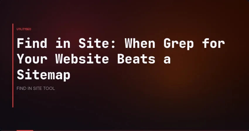 Find in Site: When Grep for Your Website Beats a Sitemap