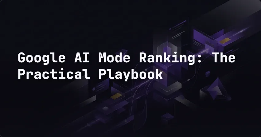 Google AI Mode Ranking: The Practical Playbook