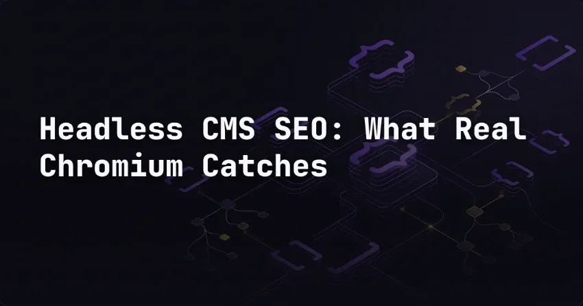 Headless CMS SEO: What Real Chromium Catches