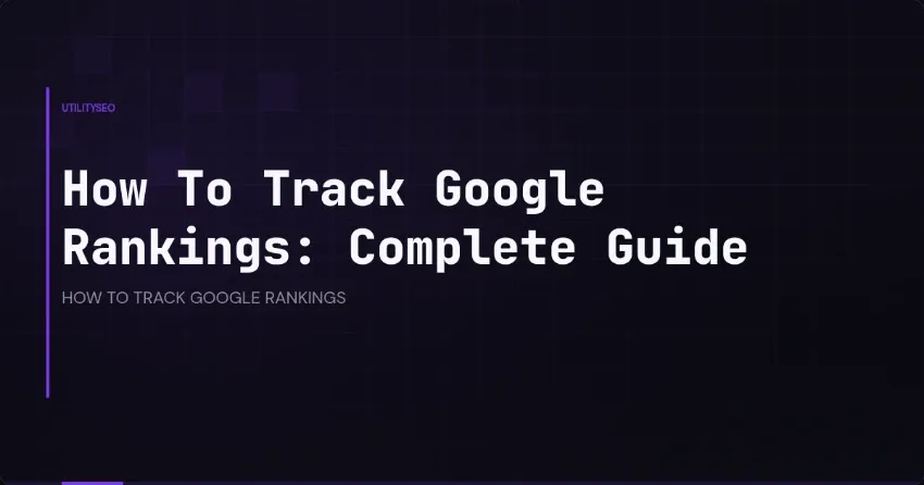 Google-Rankings tracken: der komplette Leitfaden