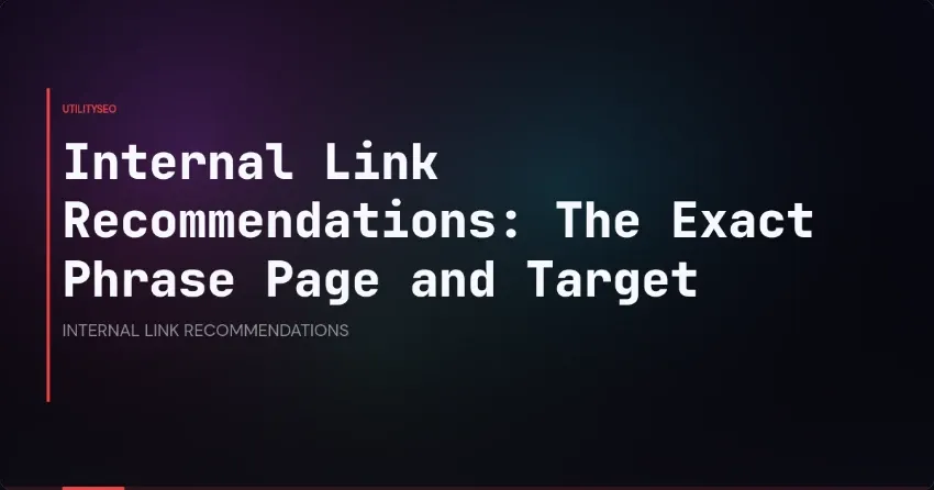 Internal Link Recommendations: The Exact Phrase Page and Target