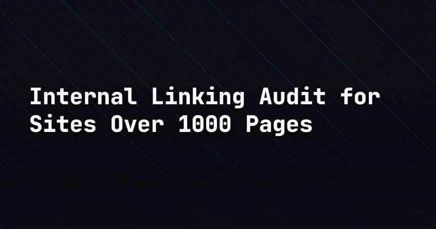 Internal Linking Audit for Sites Over 1000 Pages