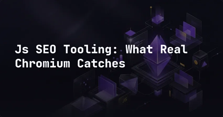 Js SEO Tooling: What Real Chromium Catches