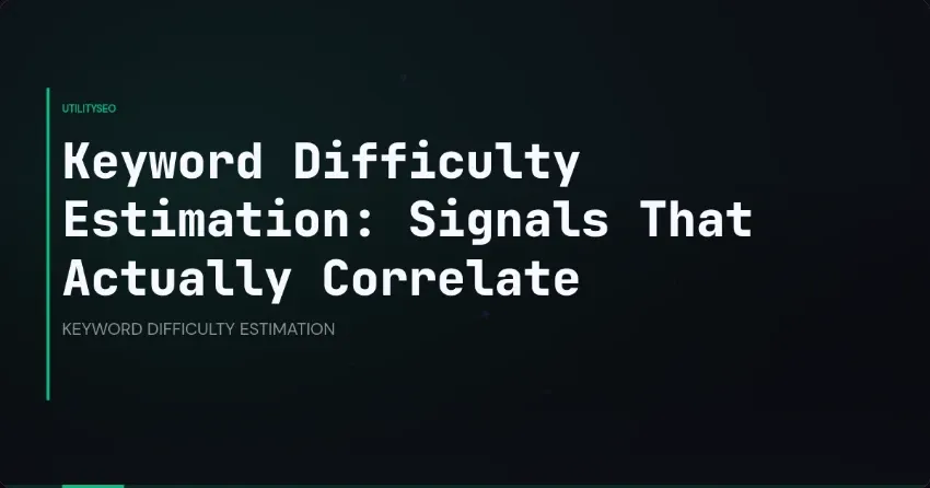 Keyword Difficulty Estimation: Signals That Actually Correlate