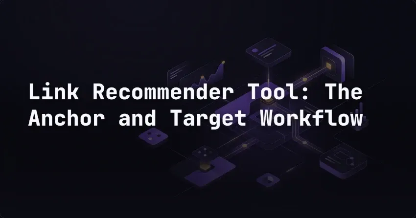 Link Recommender Tool: The Anchor and Target Workflow