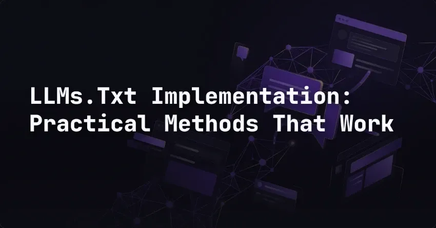LLMs.Txt Implementation: Practical Methods That Work