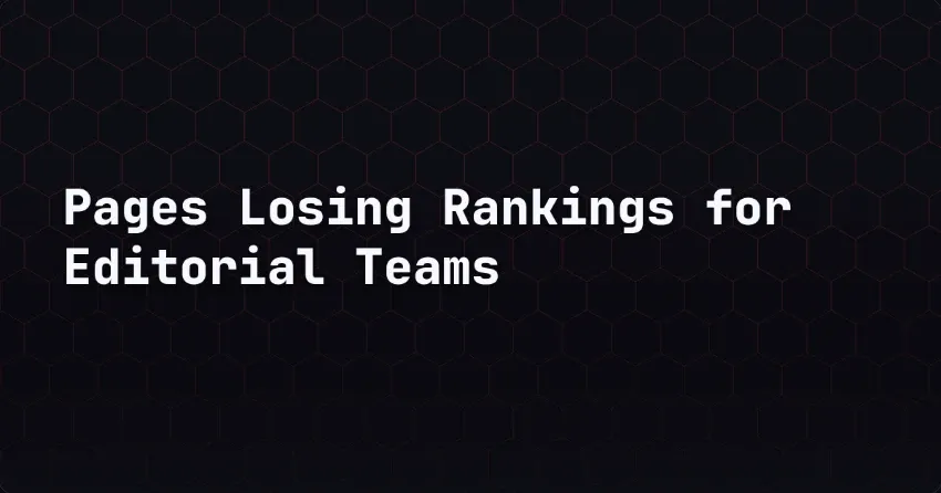 Pages Losing Rankings for Editorial Teams