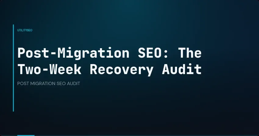 Post-Migration SEO: The Two-Week Recovery Audit