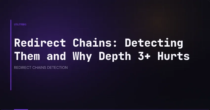 Redirect Chains: Detecting Them and Why Depth 3+ Hurts