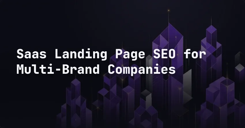 SaaS Landing Page SEO for Multi-Brand Companies