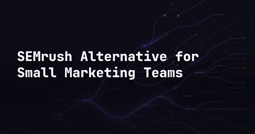 SEMrush Alternative for Small Marketing Teams