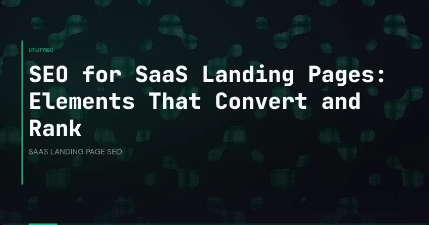 SEO for SaaS Landing Pages: Elements That Convert and Rank