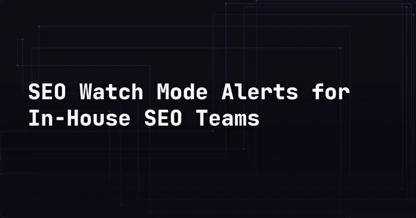 SEO Watch Mode Alerts for In-House SEO Teams
