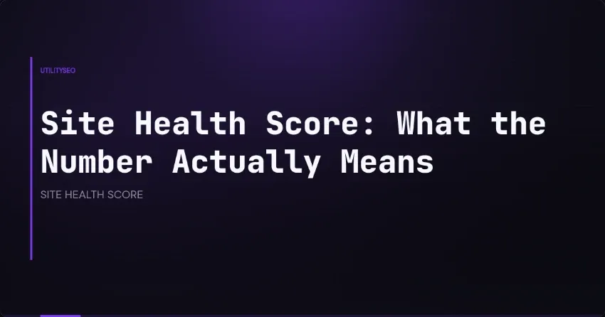 Site Health Score: What the Number Actually Means