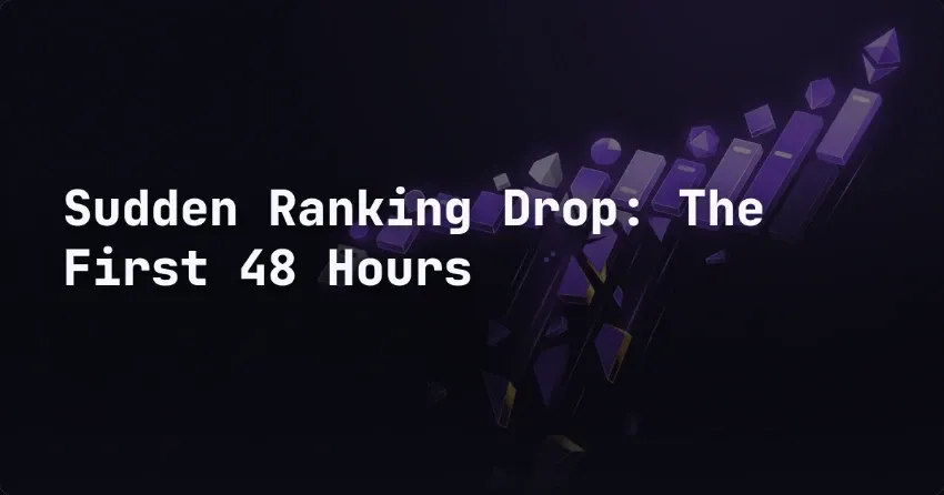 Sudden Ranking Drop: The First 48 Hours
