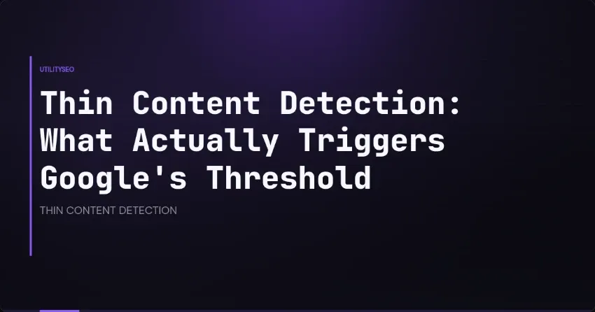 Thin Content Detection: What Actually Triggers Google's Threshold