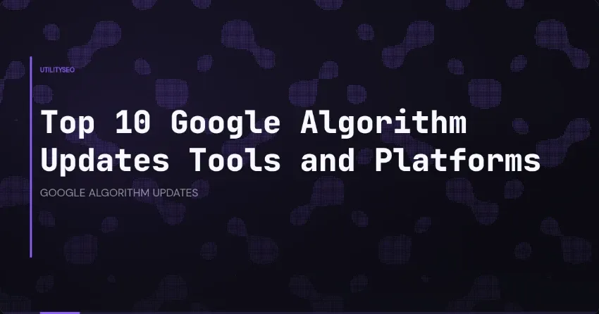 Top 10 Tools und Plattformen für Google-Algorithmus-Updates