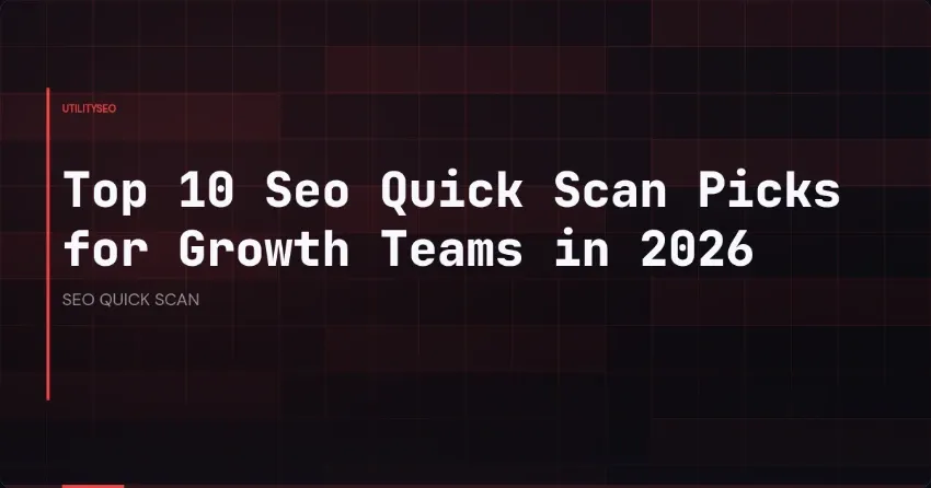 Top 10 SEO-Quick-Scan-Tools für Growth-Teams 2026
