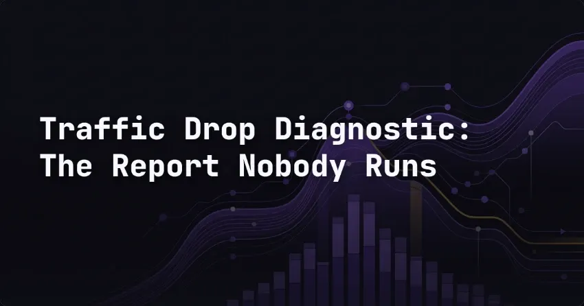 Traffic Drop Diagnostic: The Report Nobody Runs