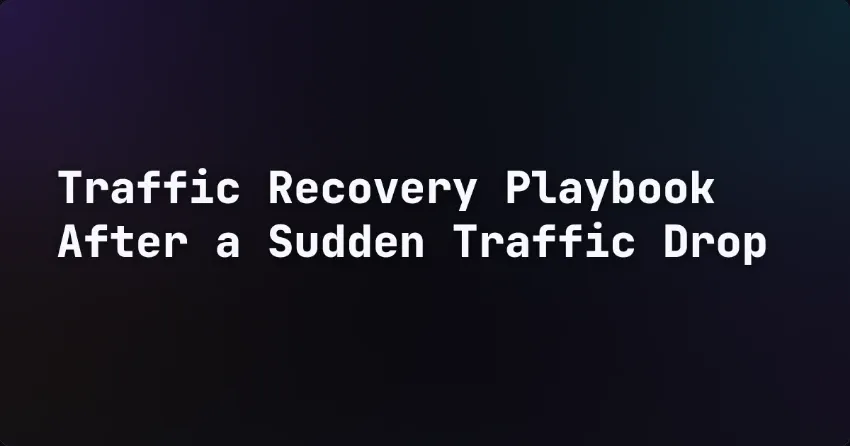 Traffic Recovery Playbook After a Sudden Traffic Drop