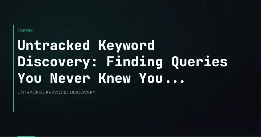 Untracked Keyword Discovery: Finding Queries You Never Knew You...