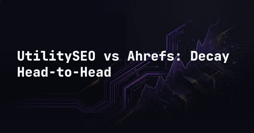 UtilitySEO vs Ahrefs: Decay Head-to-Head