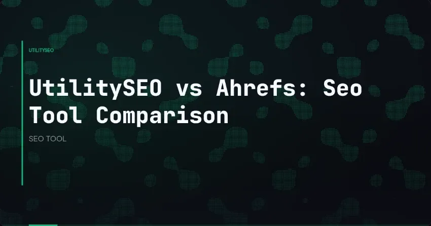 UtilitySEO vs. Ahrefs: SEO-Tool-Vergleich