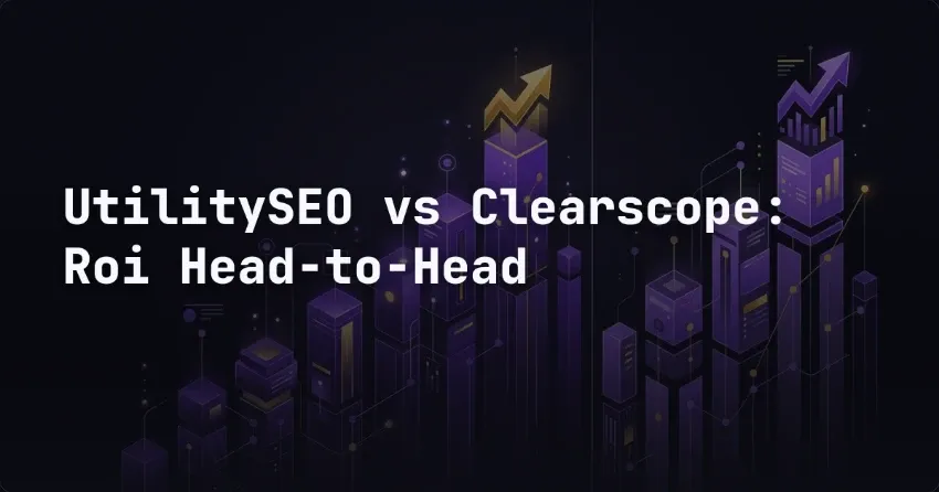 UtilitySEO vs Clearscope: ROI Head-to-Head