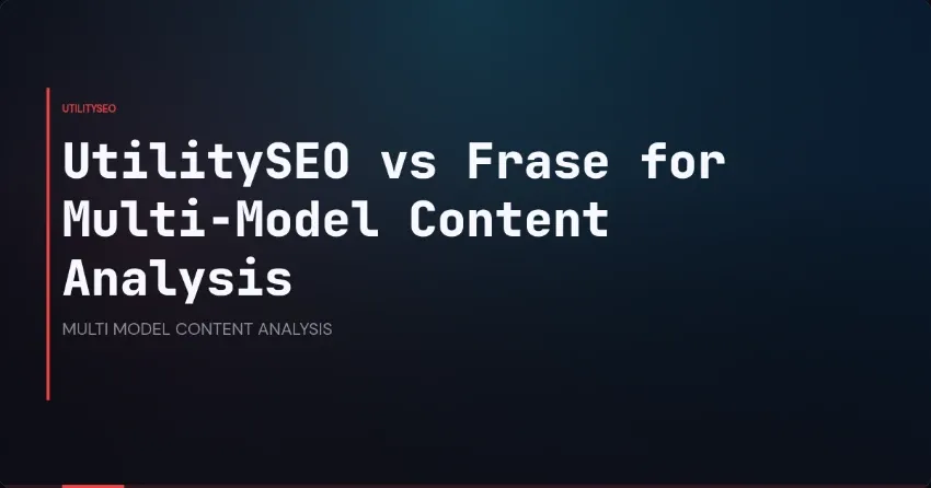 UtilitySEO vs Frase for Multi-Model Content Analysis