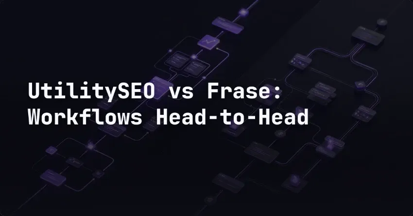 UtilitySEO vs Frase: Workflows Head-to-Head