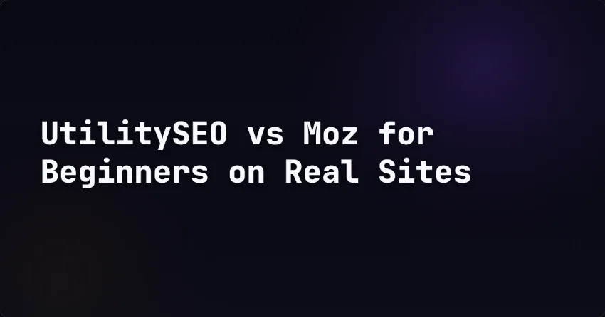 UtilitySEO vs Moz for Beginners on Real Sites