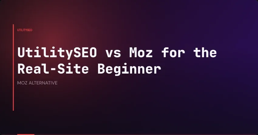 UtilitySEO vs Moz for the Real-Site Beginner