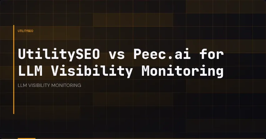 UtilitySEO vs Peec.ai for LLM Visibility Monitoring