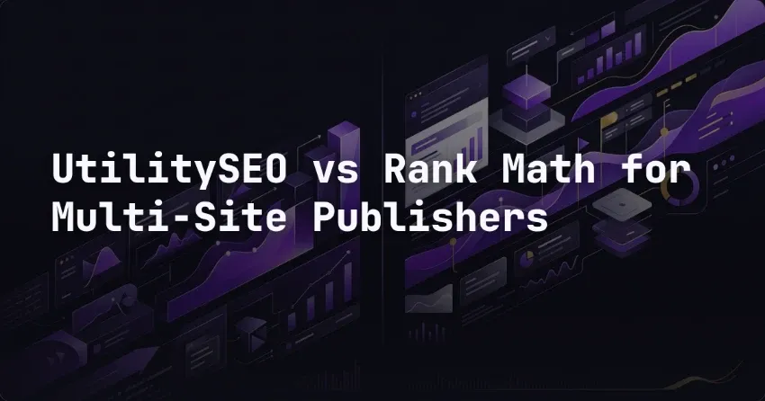 UtilitySEO vs Rank Math for Multi-Site Publishers