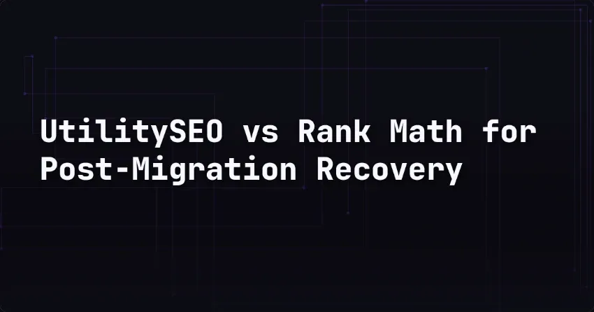 UtilitySEO vs Rank Math for Post-Migration Recovery